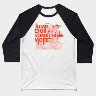 Jump Do Something More Baseball T-Shirt